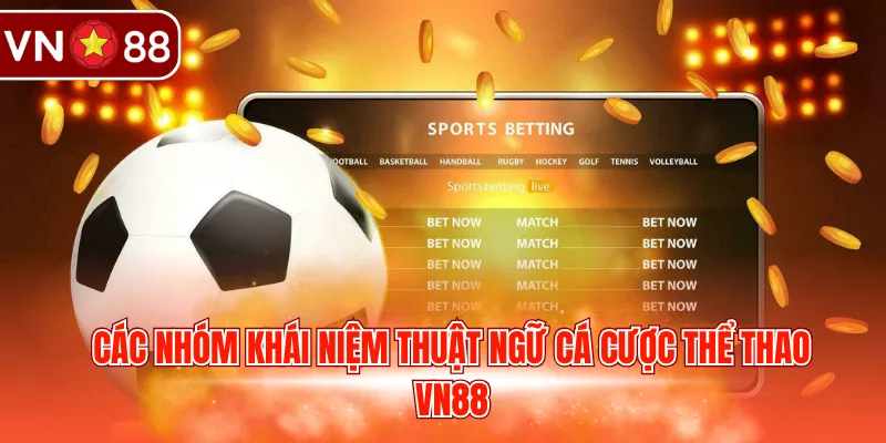 Các nhóm khái niệm thuật ngữ cá cược thể thao VN88