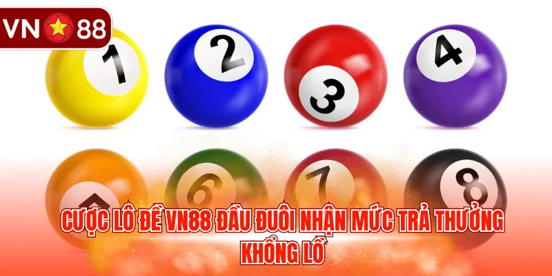 Cược lô đề VN88 đầu đuôi nhận mức trả thưởng khổng lồ