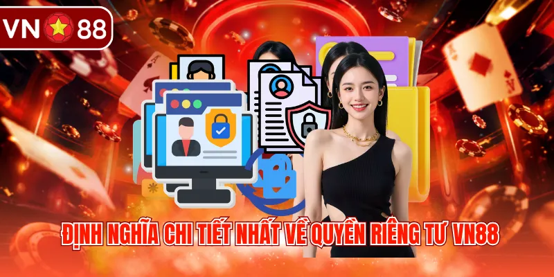 Định nghĩa chi tiết nhất về quyền riêng tư VN88