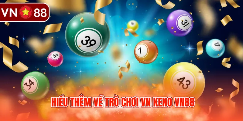 Hiểu thêm về trò chơi VN Keno VN88