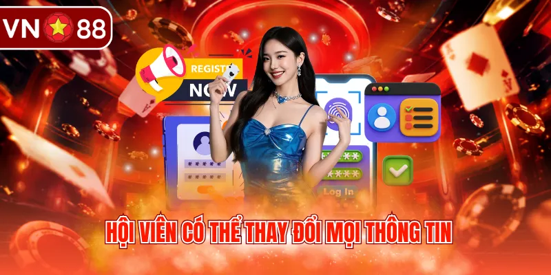 Hội viên có thể thay đổi mọi thông tin