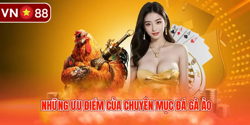 Những ưu điểm của chuyên mục đá gà ảo